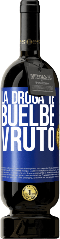 49,95 € Spedizione Gratuita | Vino rosso Edizione Premium MBS® Riserva La droga te buelbe vruto Etichetta Blu. Etichetta personalizzabile Riserva 12 Mesi Raccogliere 2016 Tempranillo