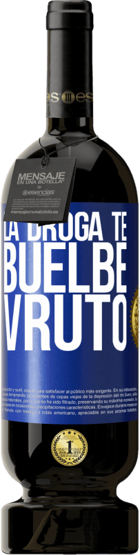 49,95 € | Vinho tinto Edição Premium MBS® Reserva La droga te buelbe vruto Etiqueta Azul. Etiqueta personalizável Reserva 12 Meses Colheita 2015 Tempranillo