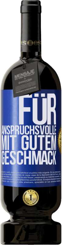 «Für anspruchsvolle mit gutem Geschmack» Premium Ausgabe MBS® Reserve