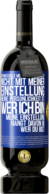 49,95 € | Rotwein Premium Ausgabe MBS® Reserve Verwechsle meine Persönlichkeit nicht mit meiner Einstellung. Meine Persönlichkeit ist, wer ich bin. Meine Einstellung hängt dav Blaue Markierung. Anpassbares Etikett Reserve 12 Monate Ernte 2015 Tempranillo