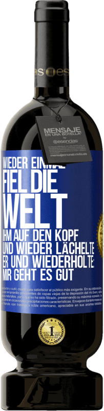 Kostenloser Versand | Rotwein Premium Ausgabe MBS® Reserve Wieder einmal fiel die Welt ihm auf den Kopf. Und wieder lächelte er und wiederholte: Mir geht es gut Blaue Markierung. Anpassbares Etikett Reserve 12 Monate Ernte 2014 Tempranillo