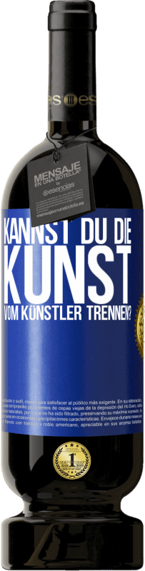 49,95 € | Rotwein Premium Ausgabe MBS® Reserve Kannst du die Kunst vom Künstler trennen? Blaue Markierung. Anpassbares Etikett Reserve 12 Monate Ernte 2015 Tempranillo