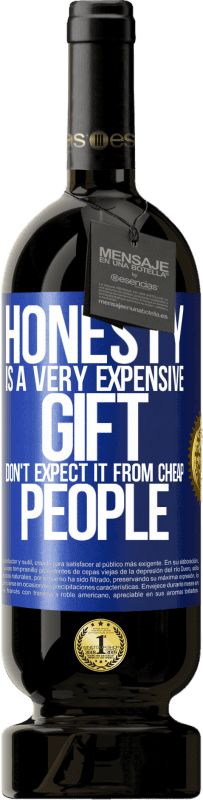 «Honesty is a very expensive gift. Don't expect it from cheap people» Premium Edition MBS® Reserve