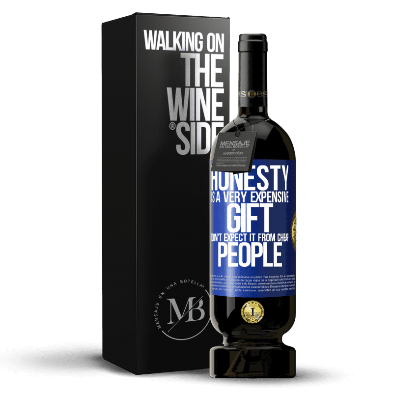 49,95 € Free Shipping | Red Wine Premium Edition MBS® Reserve Honesty is a very expensive gift. Don't expect it from cheap people Blue Label. Customizable label Reserve 12 Months Harvest 2014 Tempranillo
