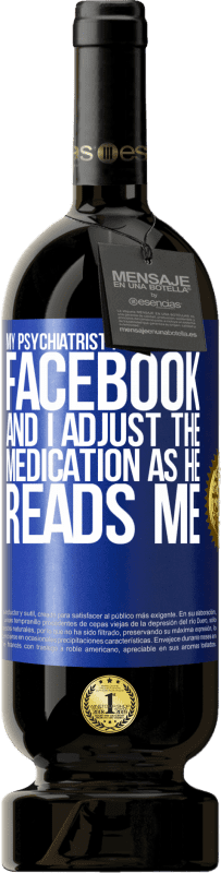 49,95 € | 红酒 高级版 MBS® 预订 我的精神科医生在Facebook上关注我，我在他阅读我时调整药物 蓝色标签. 可自定义的标签 预订 12 个月 收成 2014 Tempranillo
