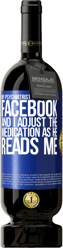 «My psychiatrist follows me on Facebook, and I adjust the medication as he reads me» Premium Edition MBS® Reserve