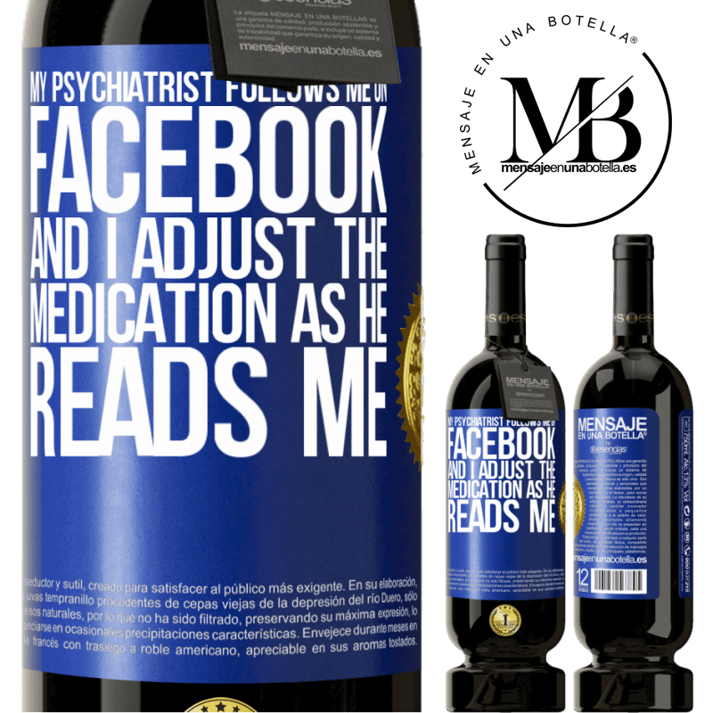 29,95 € Free Shipping | Red Wine Premium Edition MBS® Reserva My psychiatrist follows me on Facebook, and I adjust the medication as he reads me Blue Label. Customizable label Reserva 12 Months Harvest 2014 Tempranillo
