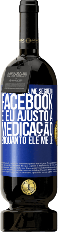 «Meu psiquiatra me segue no Facebook e eu ajusto a medicação enquanto ele me lê» Edição Premium MBS® Reserva