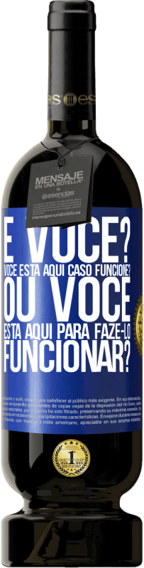 Envio grátis | Vinho tinto Edição Premium MBS® Reserva e você? Você está aqui caso funcione ou está aqui para fazê-lo funcionar? Etiqueta Azul. Etiqueta personalizável Reserva 12 Meses Colheita 2014 Tempranillo