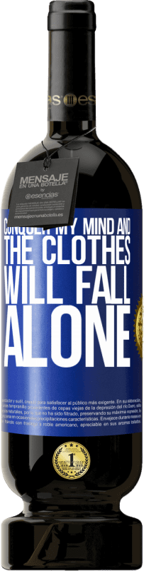 49,95 € | Red Wine Premium Edition MBS® Reserve Conquer my mind and the clothes will fall alone Blue Label. Customizable label Reserve 12 Months Harvest 2016 Tempranillo