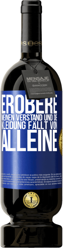 49,95 € | Rotwein Premium Ausgabe MBS® Reserve Erobere meinen Verstand und die Kleidung fällt von alleine Blaue Markierung. Anpassbares Etikett Reserve 12 Monate Ernte 2016 Tempranillo