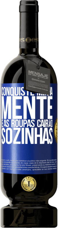 49,95 € | Vinho tinto Edição Premium MBS® Reserva Conquiste minha mente e as roupas cairão sozinhas Etiqueta Azul. Etiqueta personalizável Reserva 12 Meses Colheita 2016 Tempranillo