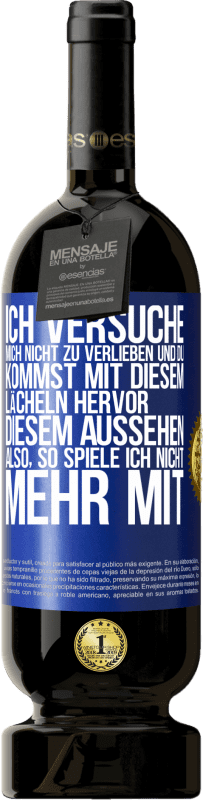 49,95 € | Rotwein Premium Ausgabe MBS® Reserve Ich versuche, mich nicht zu verlieben und du kommst mit diesem Lächeln hervor, diesem Aussehen ... Also, so spiele ich nicht meh Blaue Markierung. Anpassbares Etikett Reserve 12 Monate Ernte 2014 Tempranillo