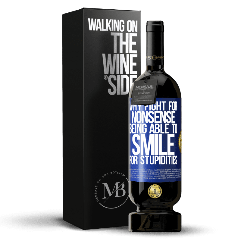 49,95 € Free Shipping | Red Wine Premium Edition MBS® Reserve Why fight for nonsense being able to smile for stupidities Blue Label. Customizable label Reserve 12 Months Harvest 2014 Tempranillo