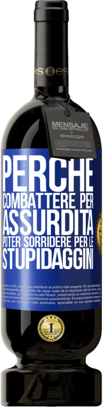 49,95 € | Vino rosso Edizione Premium MBS® Riserva Perché combattere per assurdità poter sorridere per le stupidaggini Etichetta Blu. Etichetta personalizzabile Riserva 12 Mesi Raccogliere 2015 Tempranillo