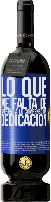 49,95 € Envío gratis | Vino Tinto Edición Premium MBS® Reserva Lo que me falta de experiencia lo compenso con dedicación Etiqueta Azul. Etiqueta personalizable Reserva 12 Meses Cosecha 2016 Tempranillo