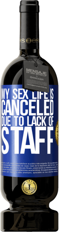 49,95 € | Red Wine Premium Edition MBS® Reserve My sex life is canceled due to lack of staff Blue Label. Customizable label Reserve 12 Months Harvest 2016 Tempranillo