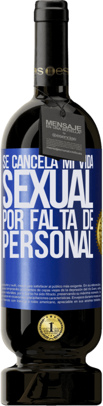 49,95 € | Vino Tinto Edición Premium MBS® Reserva Se cancela mi vida sexual por falta de personal Etiqueta Azul. Etiqueta personalizable Reserva 12 Meses Cosecha 2015 Tempranillo