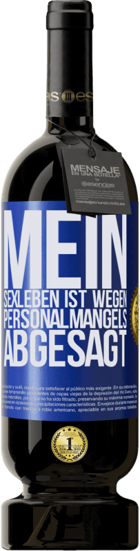 49,95 € | Rotwein Premium Ausgabe MBS® Reserve Mein Sexleben ist wegen Personalmangels abgesagt Blaue Markierung. Anpassbares Etikett Reserve 12 Monate Ernte 2015 Tempranillo