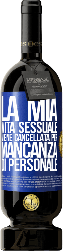 49,95 € | Vino rosso Edizione Premium MBS® Riserva La mia vita sessuale viene cancellata per mancanza di personale Etichetta Blu. Etichetta personalizzabile Riserva 12 Mesi Raccogliere 2015 Tempranillo