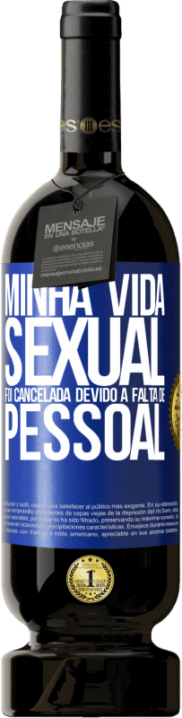 49,95 € | Vinho tinto Edição Premium MBS® Reserva Minha vida sexual foi cancelada devido à falta de pessoal Etiqueta Azul. Etiqueta personalizável Reserva 12 Meses Colheita 2015 Tempranillo