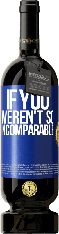 49,95 € Free Shipping | Red Wine Premium Edition MBS® Reserve If you weren't so ... incomparable Blue Label. Customizable label Reserve 12 Months Harvest 2016 Tempranillo