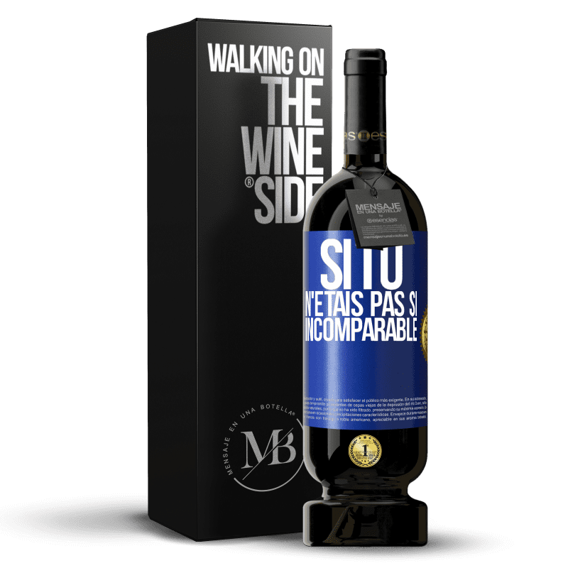 49,95 € Envoi gratuit | Vin rouge Édition Premium MBS® Réserve Si tu n'étais pas si ... incomparable Étiquette Bleue. Étiquette personnalisable Réserve 12 Mois Récolte 2015 Tempranillo