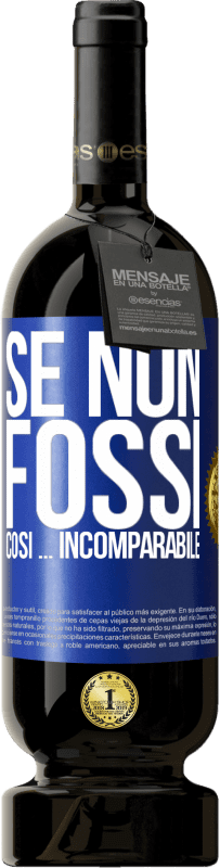 49,95 € Spedizione Gratuita | Vino rosso Edizione Premium MBS® Riserva Se non fossi così ... incomparabile Etichetta Blu. Etichetta personalizzabile Riserva 12 Mesi Raccogliere 2016 Tempranillo