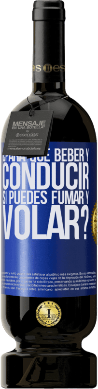 49,95 € Envío gratis | Vino Tinto Edición Premium MBS® Reserva ¿Para que beber y conducir si puedes fumar y volar? Etiqueta Azul. Etiqueta personalizable Reserva 12 Meses Cosecha 2016 Tempranillo