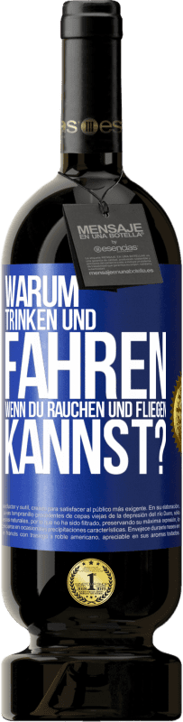 49,95 € | Rotwein Premium Ausgabe MBS® Reserve Warum trinken und fahren, wenn du rauchen und fliegen kannst? Blaue Markierung. Anpassbares Etikett Reserve 12 Monate Ernte 2014 Tempranillo