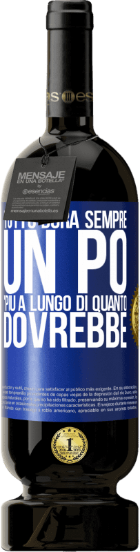 Spedizione Gratuita | Vino rosso Edizione Premium MBS® Riserva Tutto dura sempre un po 'più a lungo di quanto dovrebbe Etichetta Blu. Etichetta personalizzabile Riserva 12 Mesi Raccogliere 2014 Tempranillo