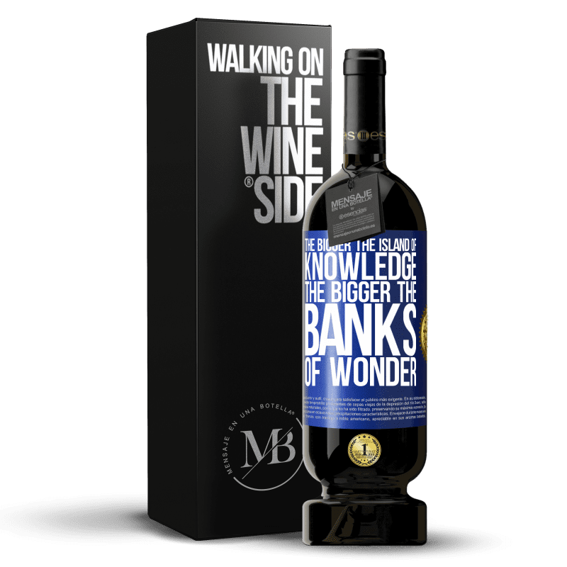 49,95 € Free Shipping | Red Wine Premium Edition MBS® Reserve The bigger the island of knowledge, the bigger the banks of wonder Blue Label. Customizable label Reserve 12 Months Harvest 2014 Tempranillo