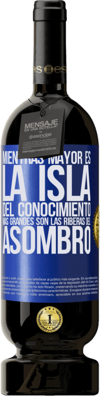 «Mientras mayor es la isla del conocimiento, más grandes son las riberas del asombro» Edición Premium MBS® Reserva