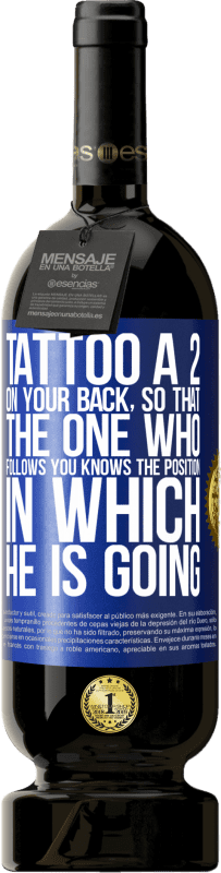 49,95 € Free Shipping | Red Wine Premium Edition MBS® Reserve Tattoo a 2 on your back, so that the one who follows you knows the position in which he is going Blue Label. Customizable label Reserve 12 Months Harvest 2016 Tempranillo