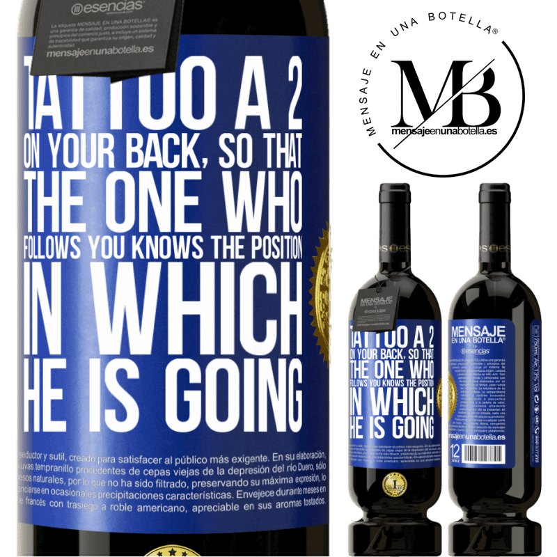 29,95 € Free Shipping | Red Wine Premium Edition MBS® Reserva Tattoo a 2 on your back, so that the one who follows you knows the position in which he is going Blue Label. Customizable label Reserva 12 Months Harvest 2014 Tempranillo