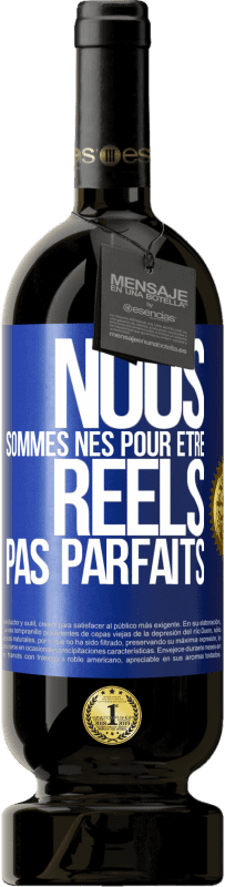49,95 € | Vin rouge Édition Premium MBS® Réserve Nous sommes nés pour être réels pas parfaits Étiquette Bleue. Étiquette personnalisable Réserve 12 Mois Récolte 2016 Tempranillo
