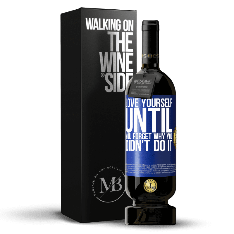 49,95 € Free Shipping | Red Wine Premium Edition MBS® Reserve Love yourself, until you forget why you didn't do it Blue Label. Customizable label Reserve 12 Months Harvest 2014 Tempranillo