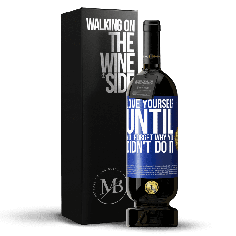 49,95 € Free Shipping | Red Wine Premium Edition MBS® Reserve Love yourself, until you forget why you didn't do it Blue Label. Customizable label Reserve 12 Months Harvest 2016 Tempranillo