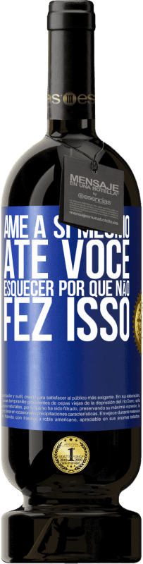 49,95 € Envio grátis | Vinho tinto Edição Premium MBS® Reserva Ame a si mesmo, até você esquecer por que não fez isso Etiqueta Azul. Etiqueta personalizável Reserva 12 Meses Colheita 2016 Tempranillo