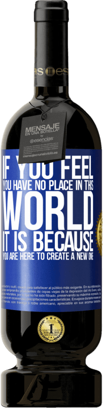 49,95 € | Red Wine Premium Edition MBS® Reserve If you feel you have no place in this world, it is because you are here to create a new one Blue Label. Customizable label Reserve 12 Months Harvest 2016 Tempranillo