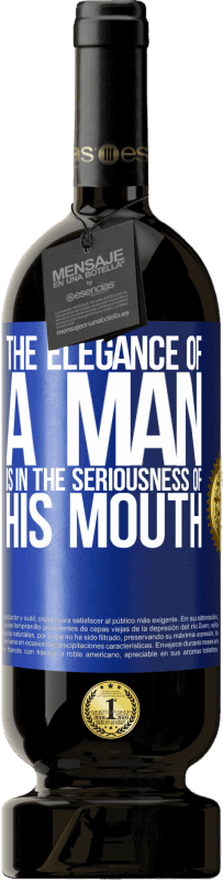 49,95 € | 赤ワイン プレミアム版 MBS® 予約する 男の優雅さは彼の口の真剣さにある 青いタグ. カスタマイズ可能なラベル 予約する 12 月 収穫 2014 Tempranillo