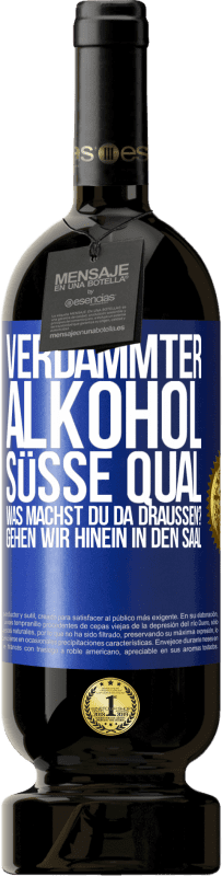 49,95 € | Rotwein Premium Ausgabe MBS® Reserve Verdammter Alkohol, süße Qual. Was machst du da draußen? Gehen wir hinein in den Saal Blaue Markierung. Anpassbares Etikett Reserve 12 Monate Ernte 2015 Tempranillo