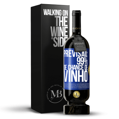 «Previsão: 99% de chance de vinho» Edição Premium MBS® Reserva