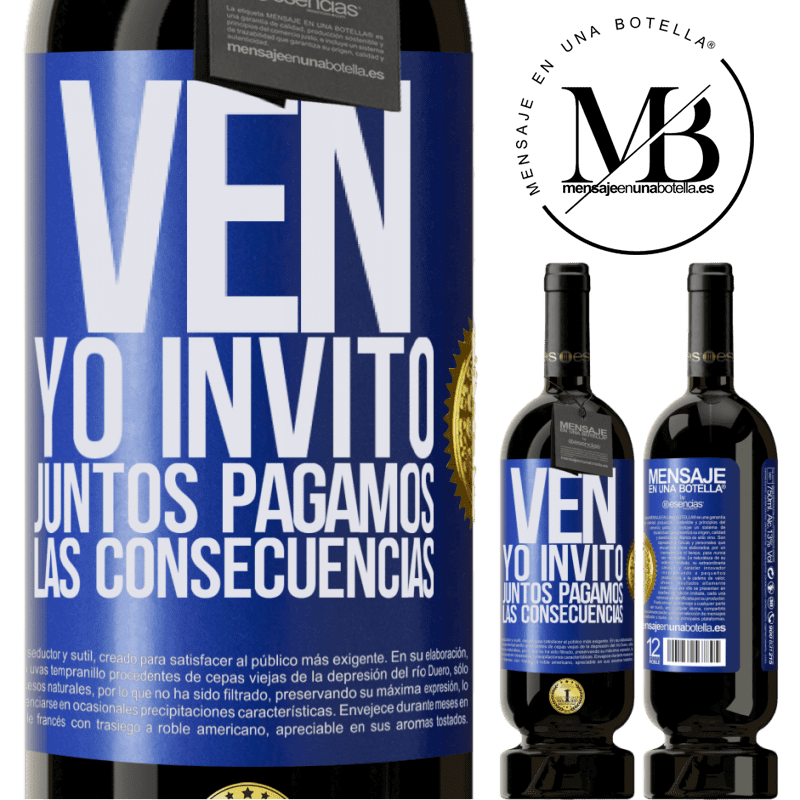 49,95 € Envío gratis | Vino Tinto Edición Premium MBS® Reserva Ven, yo invito, juntos pagamos las consecuencias Etiqueta Azul. Etiqueta personalizable Reserva 12 Meses Cosecha 2014 Tempranillo