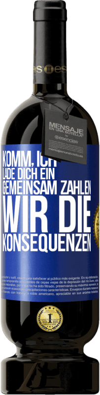49,95 € Kostenloser Versand | Rotwein Premium Ausgabe MBS® Reserve Komm, ich lade dich ein, gemeinsam zahlen wir die Konsequenzen Blaue Markierung. Anpassbares Etikett Reserve 12 Monate Ernte 2016 Tempranillo