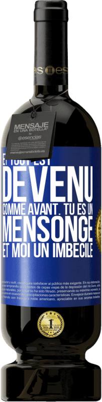 49,95 € | Vin rouge Édition Premium MBS® Réserve Et tout est devenu comme avant. Tu es un mensonge et moi un imbécile Étiquette Bleue. Étiquette personnalisable Réserve 12 Mois Récolte 2015 Tempranillo