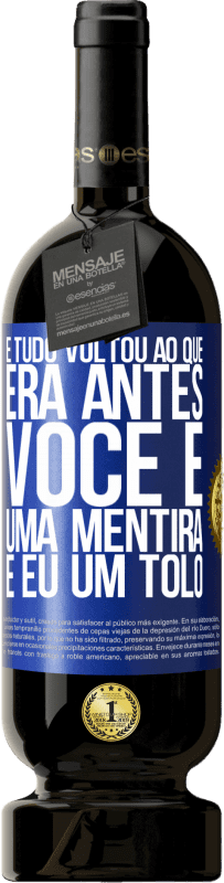 49,95 € | Vinho tinto Edição Premium MBS® Reserva E tudo voltou ao que era antes. Você é uma mentira e eu um tolo Etiqueta Azul. Etiqueta personalizável Reserva 12 Meses Colheita 2016 Tempranillo