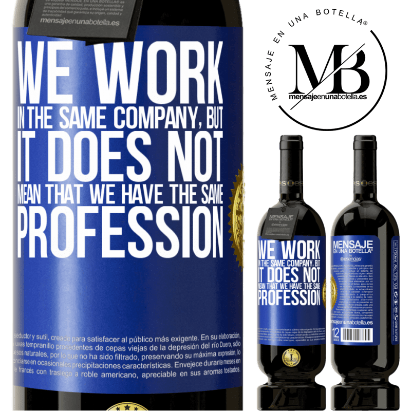 49,95 € Free Shipping | Red Wine Premium Edition MBS® Reserve That we work in the same company does not mean that we have the same profession Blue Label. Customizable label Reserve 12 Months Harvest 2014 Tempranillo