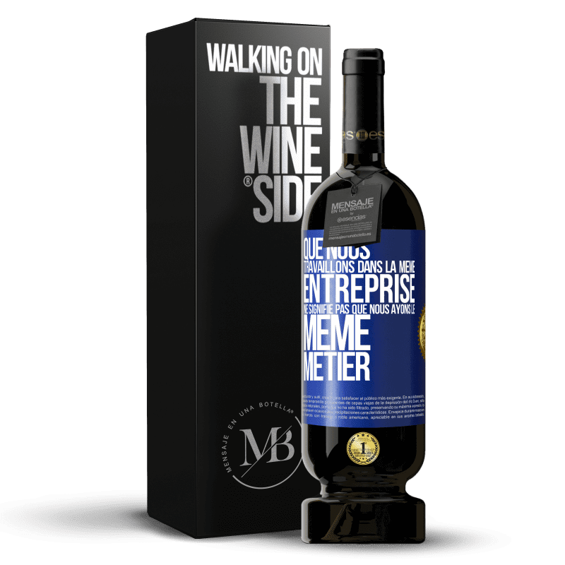 49,95 € Envoi gratuit | Vin rouge Édition Premium MBS® Réserve Que nous travaillons dans la même entreprise ne signifie pas que nous ayons le même métier Étiquette Bleue. Étiquette personnalisable Réserve 12 Mois Récolte 2016 Tempranillo