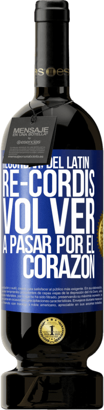 «RECORDAR, del latín re-cordis, volver a pasar por el corazón» Edición Premium MBS® Reserva